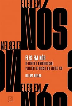 Eles em nos Retorica e antagonismo politi Idelber Avelar